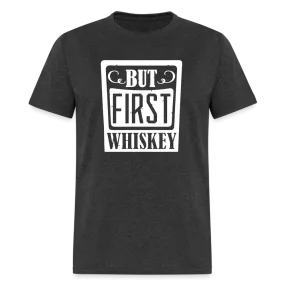 "But First Whiskey" - National Whiskey Day Official T-Shirt!