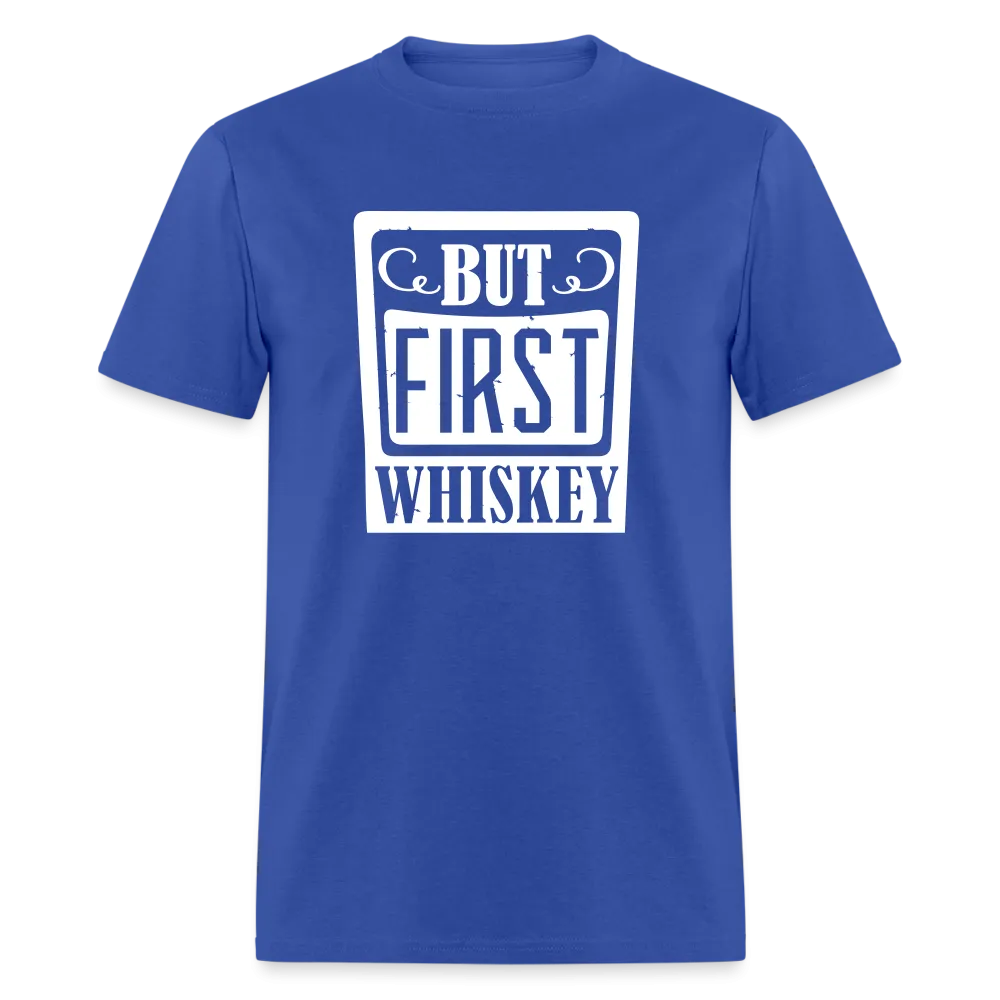 "But First Whiskey" - National Whiskey Day Official T-Shirt!